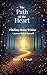 The Path of the Heart: Finding Home Within: A Journey Back to Yourself