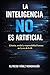 La inteligencia NO es artificial: Criterio, verdad y responsabilidad humana en la era de la IA (Spanish Edition)