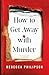 How to Get Away with Murder: A Novel