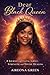 Dear Black Queen: A Journey of Faith, Grief, Strength, and Divine Healing