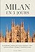 Milan en 3 jours: Un itinéraire pratique de 3 jours avec quartiers, bonnes adresses, conseils budget et essentiels locaux (French Edition)