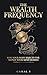 The Wealth Frequency: Why Y...