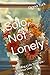 Solo, Not Lonely: Building a Life You Enjoy - On Your Own