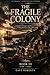 THE FRAGILE COLONY (1788–1825): Settlement, Struggle and Survival in Early Australia (Australia: A Continental History Book 3)