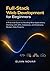 Full-Stack Web Development for Beginners: A Practical Guide to Building Real Applications, Working with APIs, Databases, and Deploying Modern Web Projects (The Practical Web Developer Series)