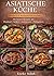 Asiatische Küche – Die besten Rezepte aus Thailand, Indien, Indonesien & den Philippinen: 25 einfache Gerichte mit Fleisch, Fisch & vegetarisch – ... schnell & voller Geschmack (German Edition)