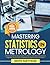 Mastering Statistics In Metrology: A Practical Guide to Measurement Uncertainty, Calibration Data Analysis, Gage R&R, and ISO 17025 Compliance for Engineers and Technicians