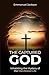 The Captured God: Inhabiting the Mystery of the Manifested Life
