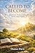 CALLED TO BECOME: Poems of Repentance, Obedience, Spiritual Warfare, and the Coming Kingdom