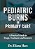 PEDIATRIC BURNS IN PRIMARY CARE: A Practical Guide to Triage, Treatment, and Recovery