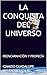 LA CONQUISTA DEL UNIVERSO: REENCARNACIÓN Y PROFECÍA (Spanish Edition)
