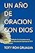UN AÑO DE ORACION CON DIOS: 365 Días de Reflexión, Fe y Encuentro con el Señor; Autoría y Recopilación Espiritual de TOTY RON GRIJALVA (ORACIONES Y VIDA DE LOS SANTOS) (Spanish Edition)