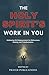 The Holy Spirit’s Work in You: Embracing His Empowerment for Deliverance, Healing, and Transformation