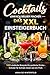 Cocktails einfach selber machen – Das XXL Einsteigerbuch: 100 einfache Rezepte für perfekte Drinks – Schritt für Schritt mixen wie ein Profi. (German Edition)