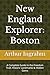 New England Explorer: Boston: A Complete Guide to the Freedom Trail, Historic Landmarks & Hidden Gems