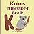 Kaia's Alphabet Book: A Children's Personalized Animal ABCs and 123s