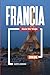 GUÍA DE VIAJE FRANCIA 2026: Descubre joyas ocultas, monumentos históricos, consejos de viaje y experiencias vacacionales inolvidables (Spanish Edition)