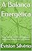 A Balança Energética: Como usar sua mente e seu corpo para transformar emoções em força interior (Portuguese Edition)