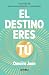 El destino eres tú: Un viaje de autoconocimiento y propósito