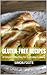 Gluten-Free Recipes: A Simple Collection for Everyday Cooking (Food Book 3)
