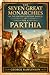 The Seven Great Monarchies Of The Ancient Eastern World, Vol 6: Parthia: The Forgotten Persian Empire That Challenged Rome