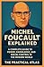 Michel Foucault Explained: A Complete Guide to Power, Knowledge, and Social Control in the Modern World (Half Hour Help: Philosophy Series)