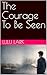 The Courage To Be Seen