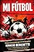 Mí fútbol: Pensar el juego para que no nos lo quiten (Spanish Edition)