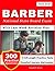 Barber Exam Prep Guide 2026-2027: 5 Full Length Practice Tests and 300 Practice Question with Detailed Answers Rationale for National State Board Exam