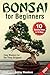 Bonsai for Beginners: Learn...