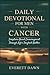 DAILY DEVOTIONAL FOR MEN WITH CANCER: Scripture-Based Encouragement Through Life’s Toughest Battles