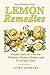 LEMON REMEDIES: Simple Natural Uses for Wellness, Beauty, Home, and Everyday Care (Natural Remedies Series)