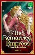 The Remarried Empress Light Novel, Vol. 13: The Official Translation of the Original Webnovel