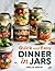 QUICK AND EASY DINNER IN JARS: Simple Make-Ahead Recipes for Healthy, Delicious, and Stress-Free Weeknight Meals