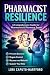 Pharmacist Resilience: A Co...