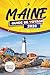MAINE GUIDE DE VOYAGE 2026: Explorez les côtes pittoresques, les parcs nationaux, la cuisine locale et les activités de plein air dans le nord-est des États-Unis (French Edition)