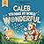 Caleb You Make My World Wonderful: Personalized Children’s Bedtime Story Book for Babies & Kids – A Custom Name Story Gift