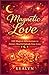 Magnetic Love: 100 Magical Affirmations to Attract, Heal & Embody True Love
