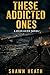 These Addicted Ones: A Ryan Gunn Novel