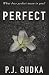 Perfect by P J Gudka Perfect by P J Gudka