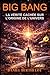 BIG BANG: La Vérité Cachée sur l’Origine de l’Univers: 10 Preuves Scientifiques Qui Confirment l’Origine de l’Univers (French Edition)
