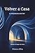 Volver a Casa: La Arquitectura del Ser: Habitar el Hogar del Alma (Spanish Edition)