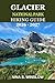 GLACIER NATIONAL PARK HIKING GUIDE 2026 – 2027: Explore Iconic Trails, Hidden Lakes, Scenic Drives and Expert Travel Tips for Glacier National Park (The Ultimate Hiking Guide Series)