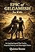 Epic of Gilgamesh for Kids: An Inspiring Legend That Teaches Empathy, Bravery, and Meaningful Choices