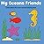 My Ocean Friends: Learn about the ocean animals Coloring Book