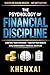 The Psychology of Financial Discipline: Control Your Spending, Master Your Habits, and Build Unbreakable Financial Discipline (Money Mindset Mastery Series)