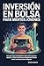 Inversión En Bolsa Para Mentes Jóvenes: Una guía para principiantes sobre cómo generar riqueza, realizar inversiones inteligentes y hacer crecer el dinero desde temprano (Spanish Edition)