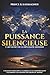 LA PUISSANCE SILENCIEUSE : L’ART SECRET DE LA DIPLOMATIE MODERNE: Comment l’influence, la parole et le comportement façonnent les grandes décisions du monde (French Edition)
