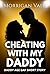 Daddy Age Gap Short Story: Cheating with my Daddy (Daddy Age Gap Short Stories)