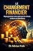 LE CHANGEMENT FINANCIER: Reprogrammez votre esprit pour la richesse, la liberté et l’abondance (La Série Transformation) (French Edition)